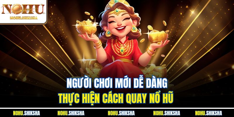 Hướng Dẫn Quay Nổ Hũ Từng Bước Cực Chi Tiết Dễ Hiểu 3 Người chơi mới dễ dàng thực hiện cách quay nổ hũ