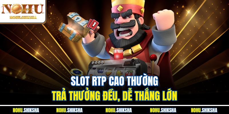 Kinh Nghiệm Quay Hũ Trúng Lớn | Bí Quyết Dễ Thắng Tại Nohu 4 Slot RTP cao thường trả thưởng đều, dễ thắng lớn
